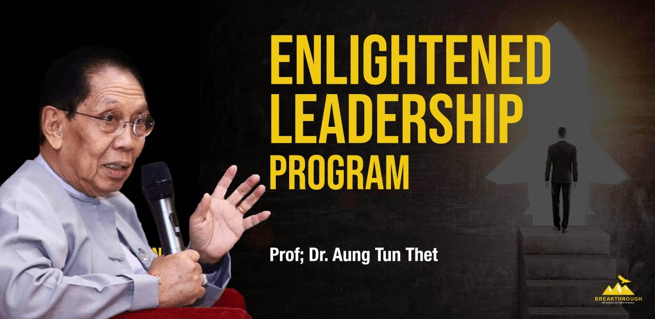 Enlightened Leadership Program By Prof; Dr. Aung Tun Thet